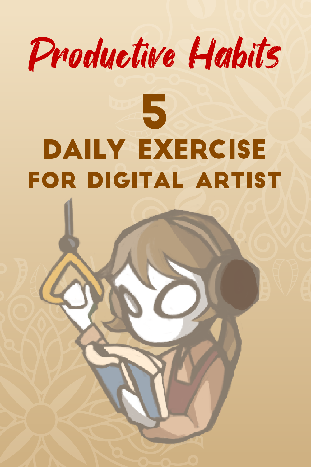 Productive Habits: 5 Daily Exercise for Artists